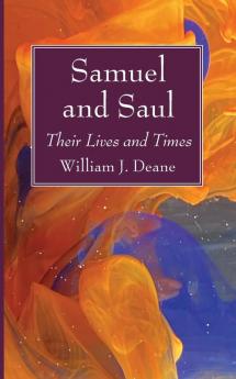 Samuel and Saul: Their Lives and Times