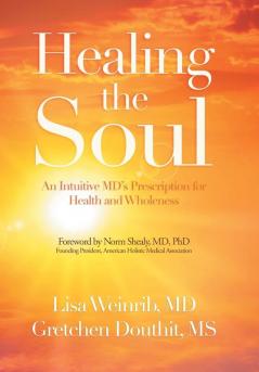 Healing the Soul: An Intuitive Md's Prescription for Health and Wholeness