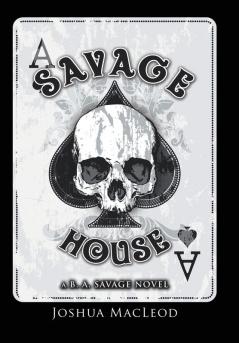 Savage House: A B. A. Savage Novel