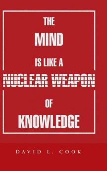 The Mind Is Like a Nuclear Weapon of Knowledge