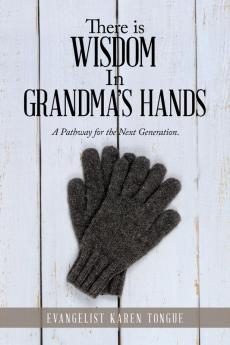 There Is Wisdom in Grandma's Hands