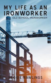 My Life as an Ironworker: Old School Ironworker