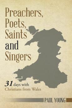 Preachers Poets Saints and Singers: 31 Days with Christians from Wales