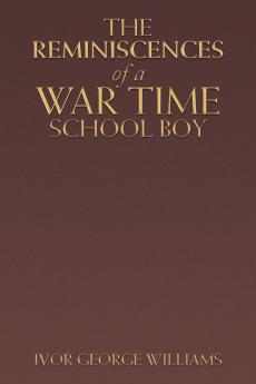 The Reminiscences of a War Time School Boy