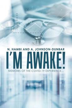 I'm Awake!: Memoirs of the Covid-19 Experience...