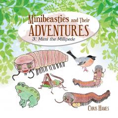 Minibeasties and Their Adventures: 3: Mimi the Millipede