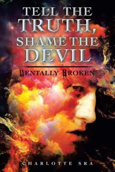 Tell the Truth Shame the Devil: Mentally Broken