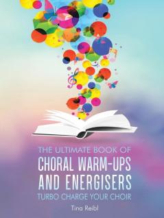 The Ultimate Book of Choral Warm-Ups and Energisers