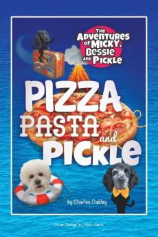 Pizza Pasta and Pickle: The Adventures of Micky Bessie and Pickle