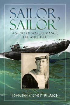 Sailor Sailor: A Story of War Romance Life and Hope