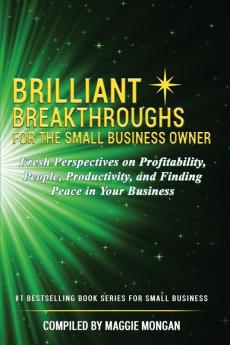 Brilliant Breakthroughs for the Small Business Owner: Fresh Perspectives on Profitability People Productivity and Finding Peace in Your Business: 2