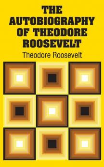 The Autobiography of Theodore Roosevelt