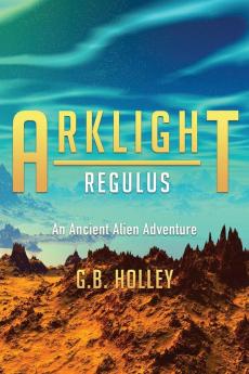 ARKLIGHT Regulus: An Ancient Alien Adventure: 3 (Arklight Ancient Alien Adventure)