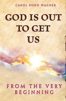 God Is Out to Get Us: From the Very Beginning: 1