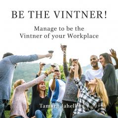 Be the Vintner: Manage to be the Vintner of your Workplace: 1 (Management)