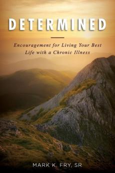 Determined: Encouragement for Living Your Best Life with a Chronic Illness