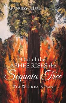 Out of the Ashes Rises the Sequoia Tree: The Wisdom in Pain