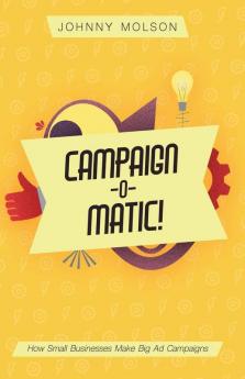 Campaign-O-Matic!: How Small Businesses Make Big Ad Campaigns