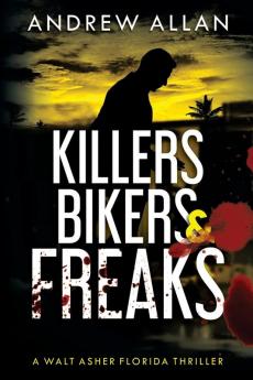 Killers Bikers & Freaks: 1 (Walt Asher Florida Thriller)