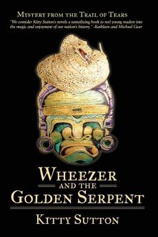 Wheezer and the Golden Serpent: Book Three: 3 (Mystery from the Trail of Tears)