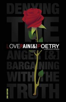 Love Pain & Poetry: Denying The Anger [&] Bargaining With The Truth: 1