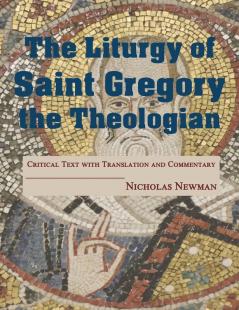 The Liturgy of Saint Gregory the Theologian: Critical Text with Translation and Commentary