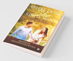 What Does She Really Want: Everything You Want To Know To Win Your Wife’S Heart