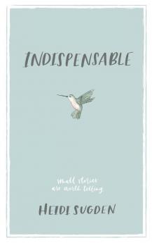 Indispensable: Small Stories Are Worth Telling