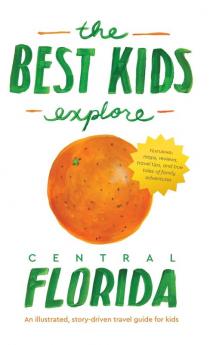 The Best Kids Explore Central Florida: An illustrated story-driven travel guide for kids