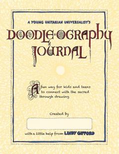 A Young Unitarian's Doodle-ography Journal: A fun way for kids and teens to connect with the sacred through drawing