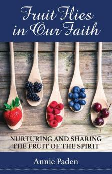 Fruit Flies in Our Faith: Nurturing and Sharing the Fruit of the Spirit