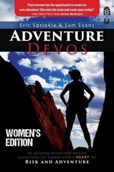 Adventure Devos: Women's Edition: An exciting devotional written exclusively for women with a heart for Risk and Adventure