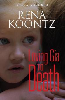 Loving Gia To Death: 4 (Heels & Handcuffs Novel)