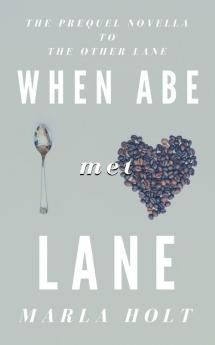 When Abe Met Lane: The Prequel Novella to The Other Lane: 0 (Other Lane Seires)