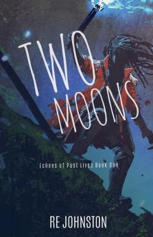 Two Moons: Memories from a World with One: 1 (Echoes of Past Lives)