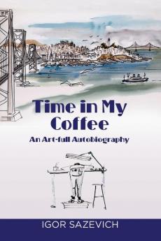 Time in my Coffee: An Art-full Autobiography