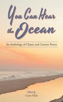 You Can Hear the Ocean: An Anthology of Classic and Current Poetry