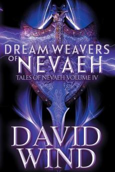 Dream Weavers of Nevaeh: Tales of Nevaeh Vol 4 IV