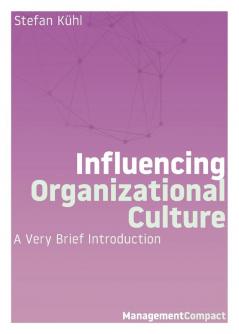 Influencing Organizational Culture: A Very Brief Introduction: 07 (Management Compact)