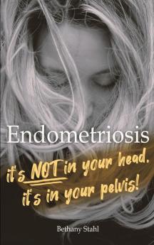 Endometriosis: it's not in your head it's in your pelvis