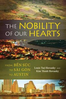 The Nobility of Our Hearts: From Ben Suc to Sai Gon to Austin