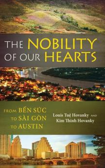 The Nobility of Our Hearts: From Ben Suc to Sai Gon to Austin