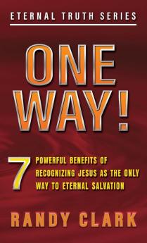 One Way!: 7 Powerful Benefits Of Recognizing Jesus As The Only Way To Eternal Salvation: 3 (Eternal Truth)