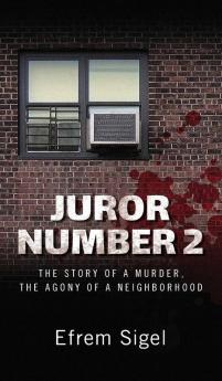 Juror Number 2: The Story of a Murder the Agony of a Neighborhood: The Story of a Murder the Agony of a Neighborhood