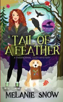 Tail of a Feather: Paranormal Cozy Mystery: 3 (The Spellwood Witches)