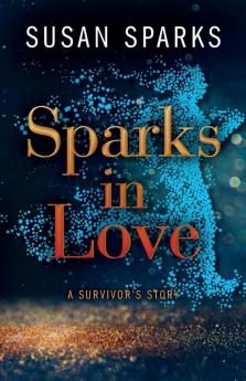 Sparks in Love: A Survivor's Story