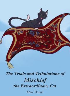 The Trials and Tribulations of Mischief the Extraordinary Cat