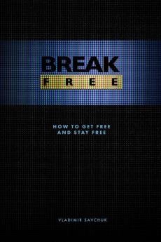 Break Free (Paperback): How to get free and stay free