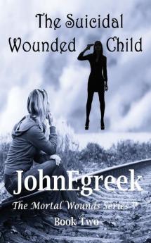 The Suicidal Wounded Child: 2 (Mortal Wounds Series (Tm))