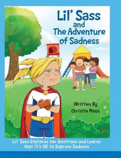 Lil' Sass and The Adventure of Sadness: Lil' Sass Explores her Emotions and Learns that it's OK to Express Sadness